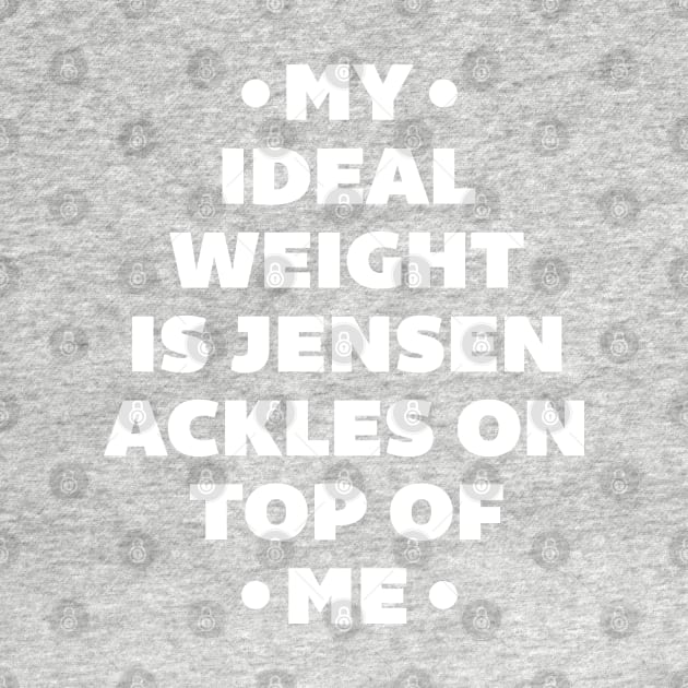 My Ideal Weight is Jensen Ackles by radquoteshirts